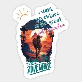 i want adventure in the great wide somewhere Sticker